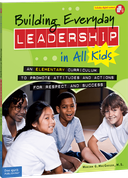Building Everyday Leadership in All Kids: An Elementary Curriculum to Promote Attitudes and Actions for Respect and Success