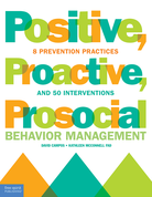 Positive, Proactive, Prosocial Behavior Management: 8 Prevention Practices and 50 Interventions